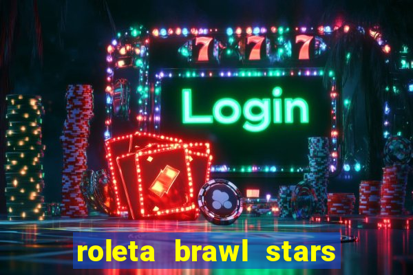 roleta brawl stars 2024 80 brawlers